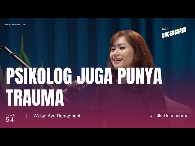Belajar Memaknai Luka ft. Wulan Ayu Ramadhani - Uncensored with Andini Effendi ep.54 class=