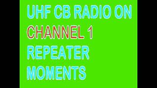 CHANNEL ONE REPEATER MOMENT ON UHF CB RADIO