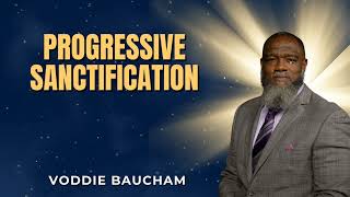 Progressive Sanctification – Why Christians Still Struggle with Sin | Voddie Baucham