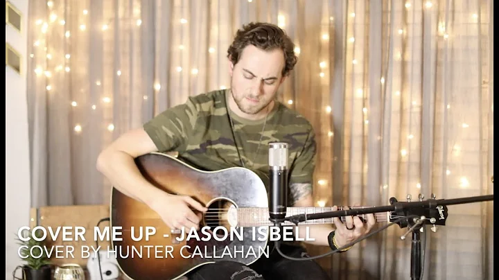 Cover Me Up - Jason Isbell | Cover By Hunter Calla...