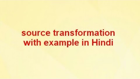 Source transformation with example in Hindi