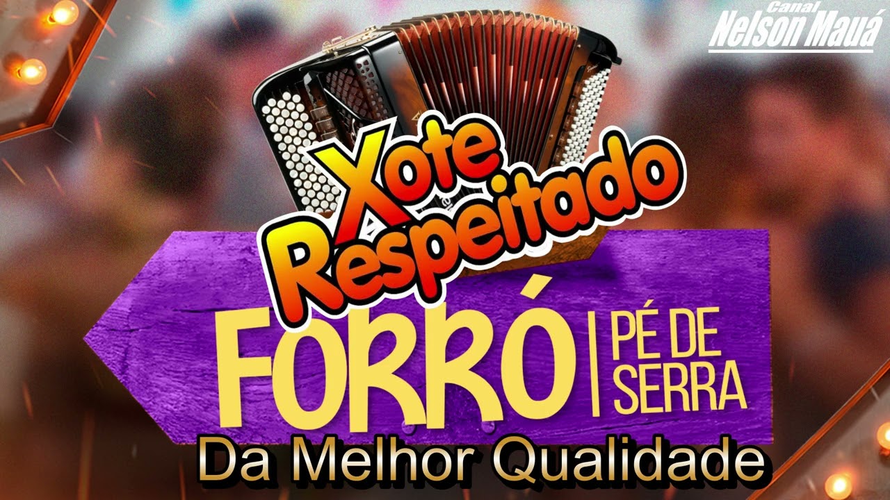FORRÓ PÉ DE SERRA DA MELHOR QUALIDADE ao Som de XOTE RESPEITADO e NELSON MAUÁ DO ACORDEON