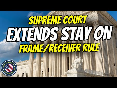 Supreme Court EXTENDS Stay On ATF Frame/Receiver Rule