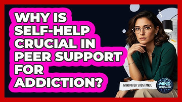 Why Is Self-help Crucial In Peer Support For Addiction? - Mind Over Substance