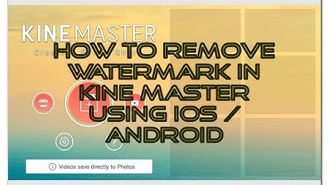 HOW TO REMOVE WATERMARK IN KINEMASTER USING IOS/ANDROID FOR FREE