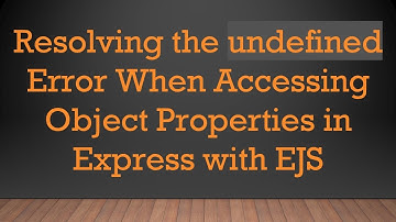 Resolving the undefined Error When Accessing Object Properties in Express with EJS