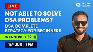 Not Able to Solve DSA Problems? DSA Complete Strategy For Beginners | Ready Reckoner | Coding Ninjas