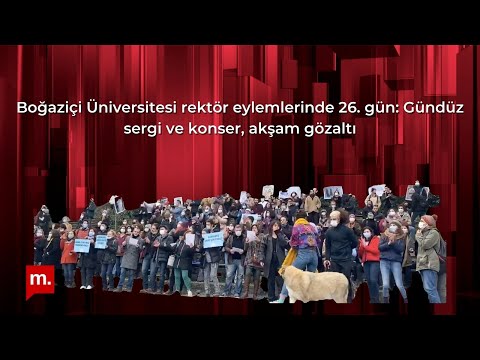 Boğaziçi Üniversitesi rektör eylemlerinde 26. gün: Gündüz sergi ve konser, akşam gözaltı