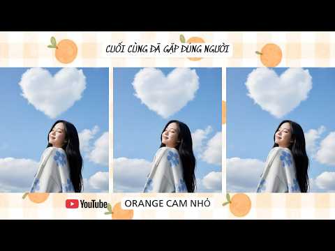 TRUYỆN AUDIO || CUỐI CÙNG ĐÃ GẶP ĐÚNG NGƯỜI || ORANGE CAM NHỎ #orangecamnho #truyenaudio