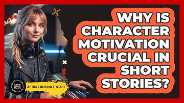Why Is Character Motivation Crucial In Short Stories? - Artists Behind the Art