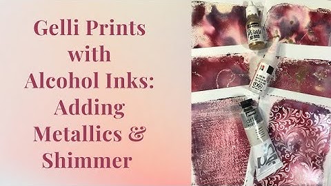 Gelli Printing with Alcohol Inks Playlist Video 4: Adding Metallics & Shimmer