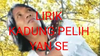 kadung pelih-yanse,(lirik)