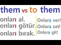 Turkish Object Pronouns- &#39;Them&#39;  vs &#39;To Them&#39; - Onlar- Onları- Onlara in Turkish