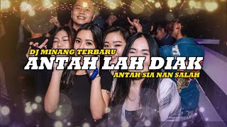DJ MINANG TERBARU 2023 - DJ ANTAH LAH DIAK ANTAH SIA NAN SALAH BREAKBEAT 2023