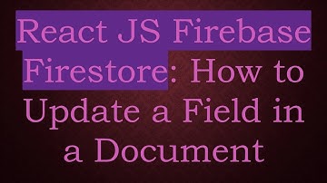 React JS Firebase Firestore: How to Update a Field in a Document