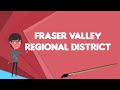 What is fraser valley regional district explain fraser valley regional district
