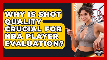 Why Is Shot Quality Crucial For NBA Player Evaluation? - Basketball Stats Central