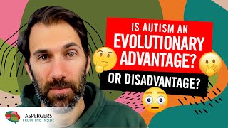 Is Autism An Evolutionary Advantage? Or Disadvantage?