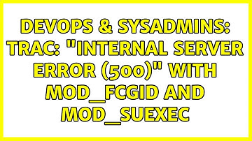 DevOps & SysAdmins: trac: "Internal server error (500)" with mod_fcgid and mod_suexec