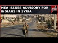 'Leave At The Earliest': MEA Issues Advisory For Indian Citizens In Syria | English News | Top News