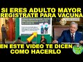 DE ÚLTIMA HORA! SI ERES ADULTO MAYOR "REGISTRATE" PARA TU VACUNA COVID ¡AQUÍ TE DICEN COMO LO HAGAS!