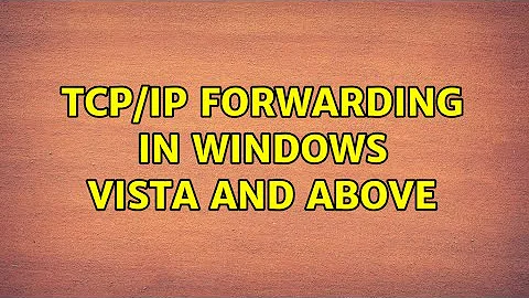 TCP/IP Forwarding in Windows Vista and Above