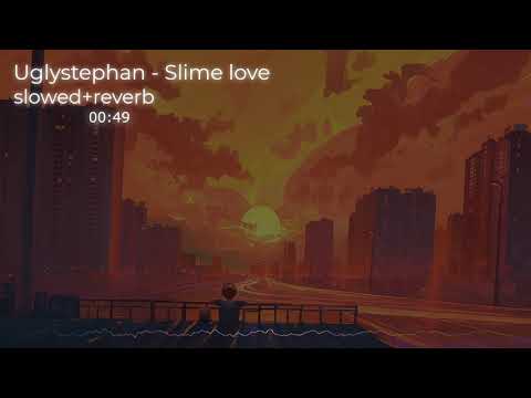 Uglystephan - Slime love (slowed+reverb)(lyrics)