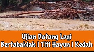 Ujian Datang Lagi | Hujan dan Berita Terbaharu Di Titi Hayun | Yan, Kedah