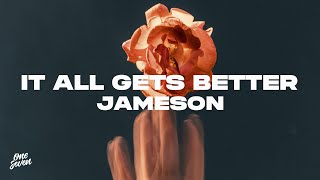 Jameson - It All Gets Better