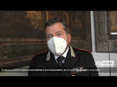 IN 150 ALLA FESTA SENZA MASCHERINE E DISTANZIAMENTO: BLITZ DEI CARABINIERI | 11/12/2021