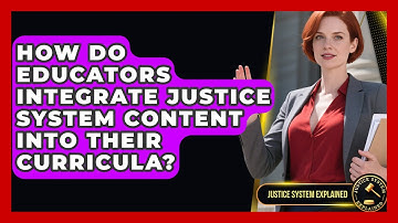How Do Educators Integrate Justice System Content Into Their Curricula? - Justice System Explained