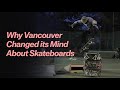 Why Vancouver Changed its Mind About Skateboards