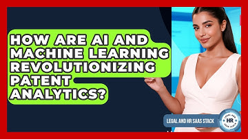 How Are AI And Machine Learning Revolutionizing Patent Analytics? - Legal And HR SaaS Stack