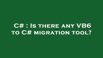 C# : Is there any VB6 to C# migration tool?