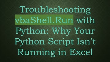 Troubleshooting vbaShell.Run with Python: Why Your Python Script Isn