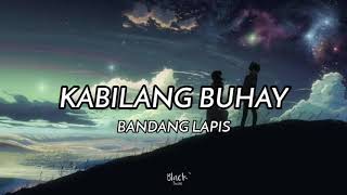 Kabilang Buhay - Bandang Lapis | Lyrics