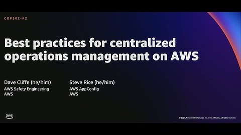 AWS re:Invent 2021 - Best practices for centralized operations management on AWS [REPEAT]