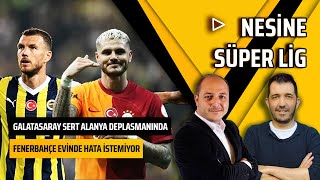 Galatasaray'ın Serisi İçin Kritik Viraj | Fenerbahçe Oyunun Hakimi Olacaktır | Nesine Süper Lig #29
