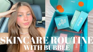 current skincare routine with Bubble!