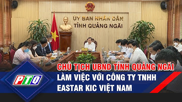 Chủ tịch UBND tỉnh Đặng Văn Minh làm việc với Công ty TNHH Eastar KIC Việt Nam | PTQ