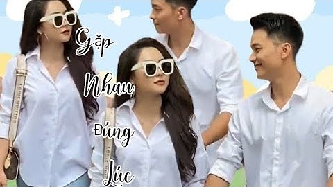 ✨ Gặp Nhau Đúng Lúc 💞 | Lê Minh Thành 💖 Tường Vi