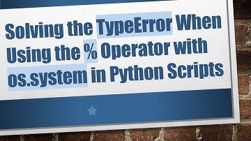 Solving the TypeError When Using the % Operator with os.system in Python Scripts