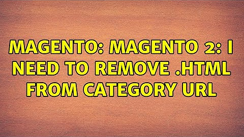 Magento: Magento 2: I need to remove .html from category url