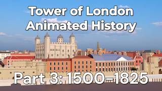 The Tower of London: animated history & evolution throughout ages. Part 3 (1500 to 1825 A.D)