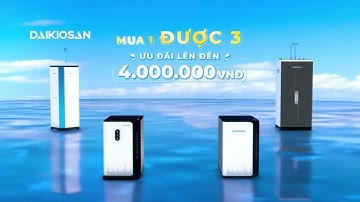 Máy Lọc Nước Daikiosan - TVC 15s CTKM Mua 1 Được 3 Ưu Đãi Lên Tới 4 Triệu