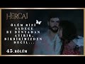 Ölüm bizi sadece bu dünyadan ayırır, birbirimizden değil - Hercai 45.Bölüm