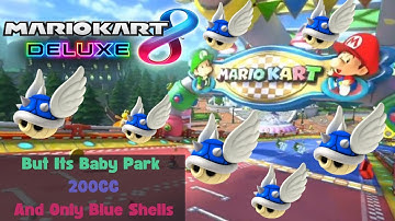 Mario Kart 8 Deluxe But Its Baby Park, 200CC, and Blue Shells Only