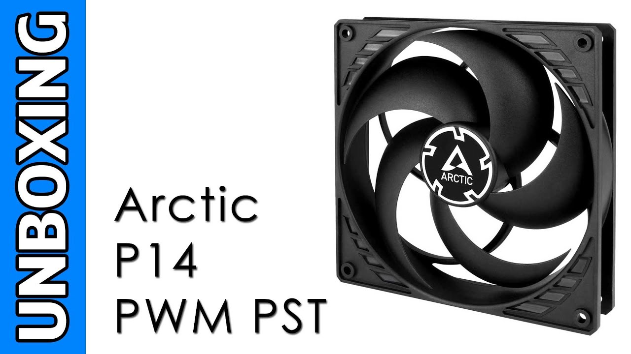 Arctic P14 PWM PST Unboxing 