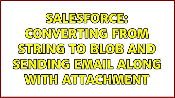 Salesforce: Converting from string to blob and sending email along with attachment