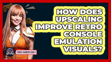 How Does Upscaling Improve Retro Console Emulation Visuals? - Video Gamers Vault